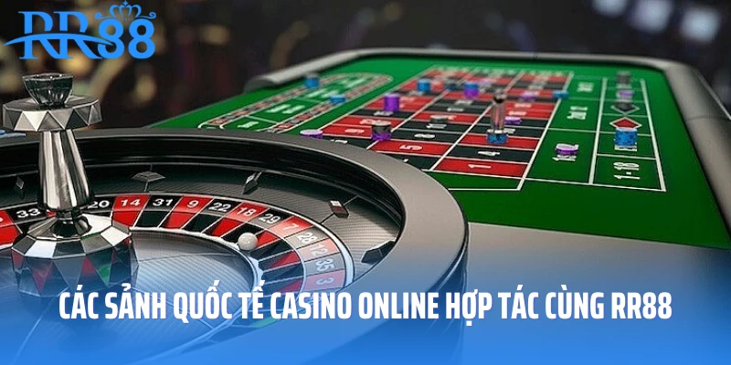 Các sảnh quốc tế casino online hợp tác cùng RR88