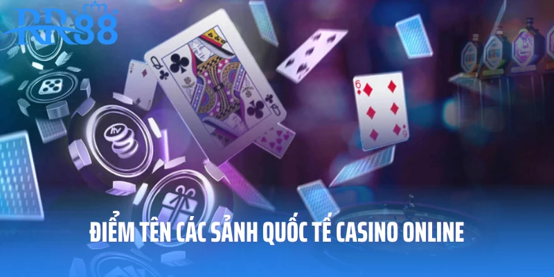 Điểm tên các sảnh quốc tế casino online
