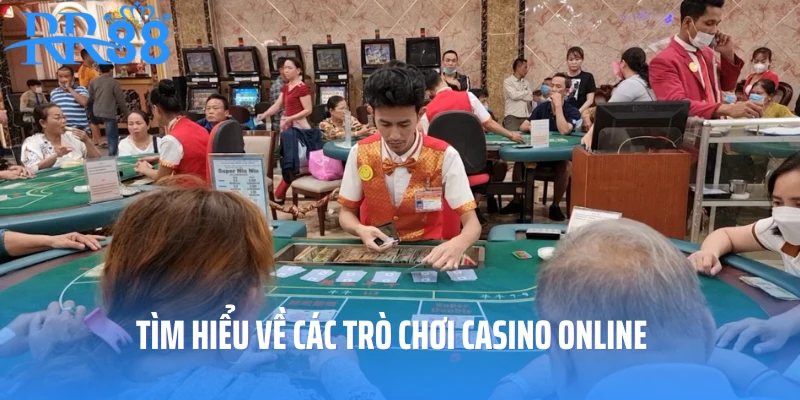 Tìm hiểu về các trò chơi casino online