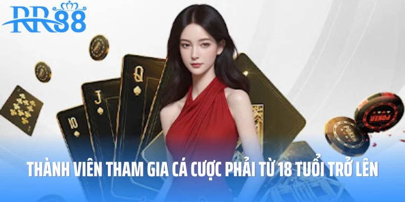 Quy định thành viên tham gia cá cược phải từ 18 tuổi trở lên