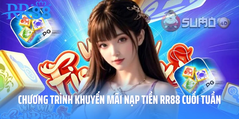 Chương trình khuyến mãi nạp tiền RR88 cuối tuần