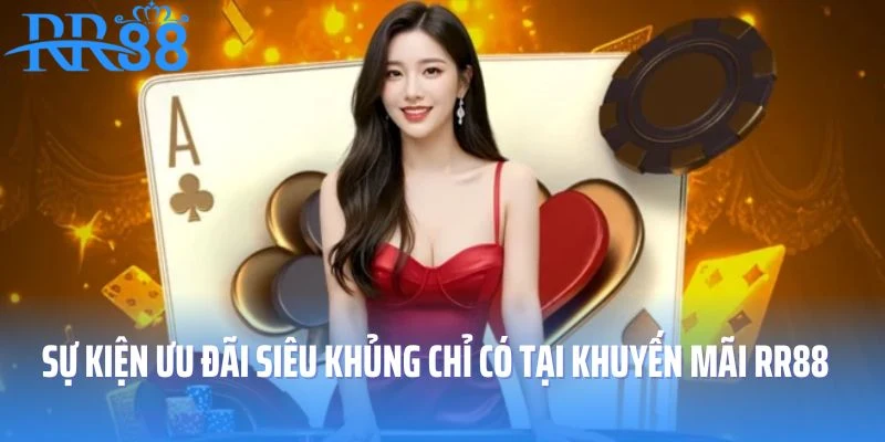 Những sự kiện ưu đãi siêu khủng chỉ có tại chương trình khuyến mãi RR88