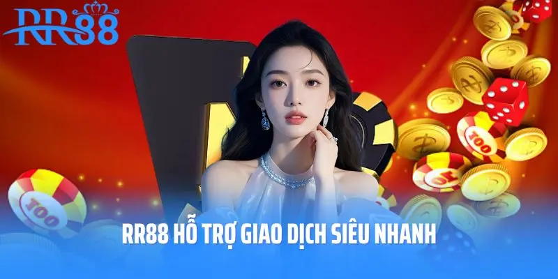 RR88 hỗ trợ giao dịch siêu nhanh