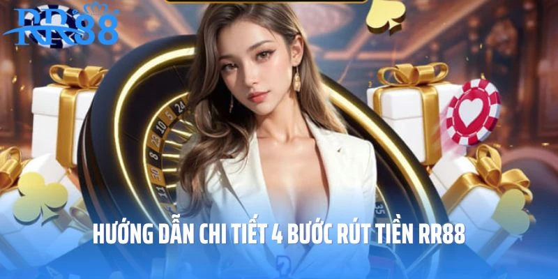Hướng dẫn chi tiết 4 bước rút tiền RR88 nhanh chóng và an toàn