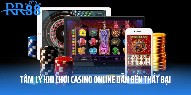 Tâm lý khi chơi casino online dẫn đến thất bại