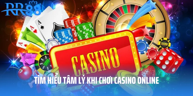 Tìm hiểu tâm lý khi chơi casino online