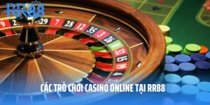 Các Trò Chơi Casino Online Tại RR88 - Cơ Hội Kiếm Tiền Hấp Dẫn