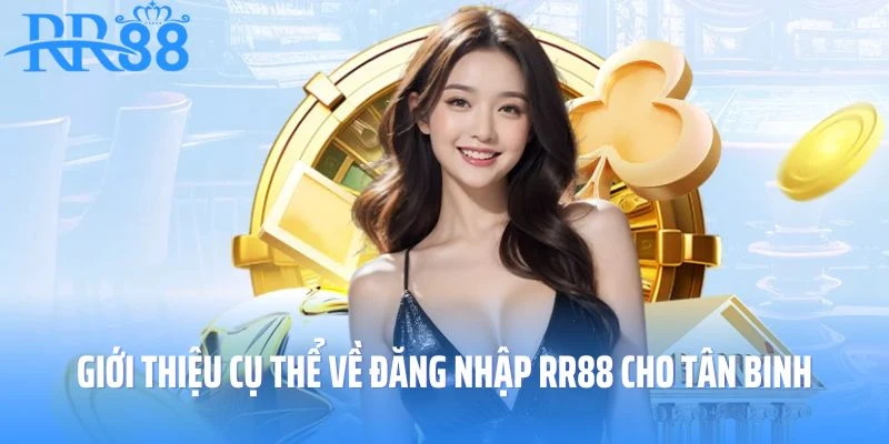 Giới thiệu cụ thể về đăng nhập RR88 cho tân binh