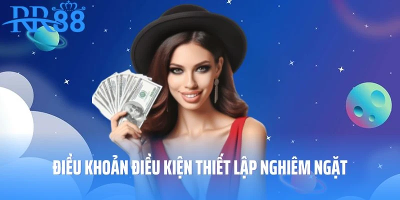 Điều khoản điều kiện thiết lập nghiêm ngặt để đảm bảo quyền lợi người dùng