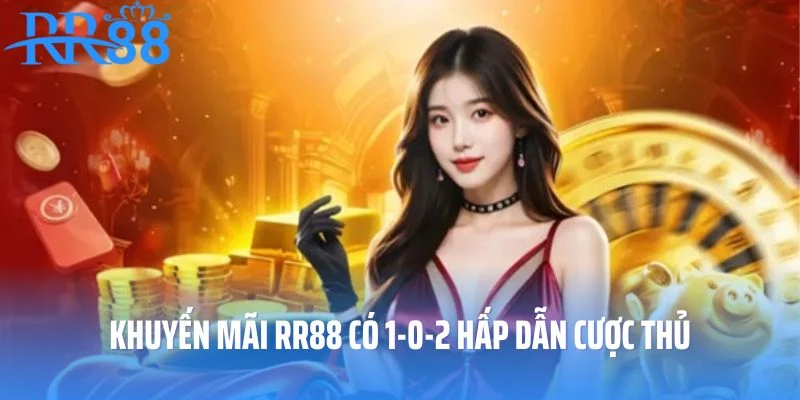 Khuyến mãi RR88 có 1-0-2 hấp dẫn cược thủ