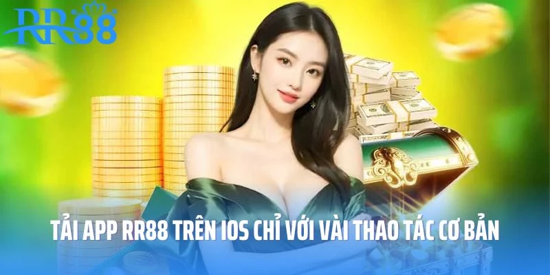 Tải app RR88 trên iOS chỉ với vài thao tác cơ bản