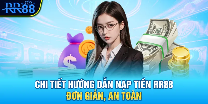 Chi tiết hướng dẫn nạp tiền RR88 đơn giản, an toàn
