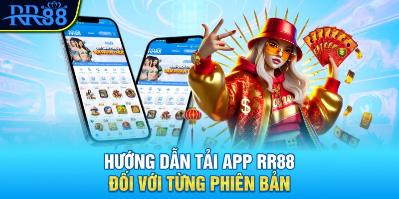 Hướng dẫn tải app RR88 đối với từng phiên bản