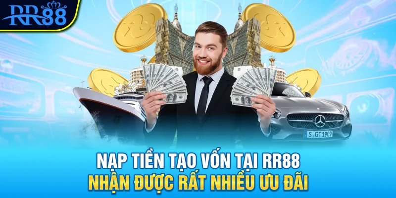Nạp tiền tạo vốn tại RR88 nhận được rất nhiều ưu đãi