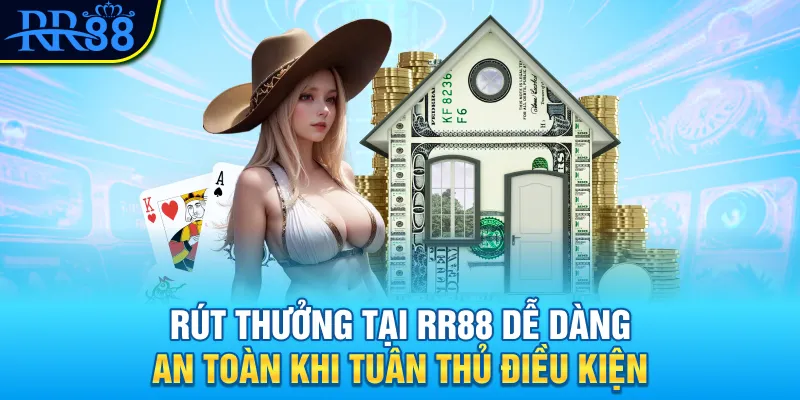 Rút thưởng tại RR88 dễ dàng, an toàn khi tuân thủ điều kiện