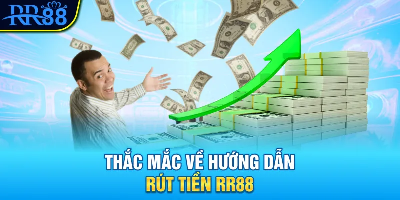 Thắc mắc về hướng dẫn rút tiền RR88