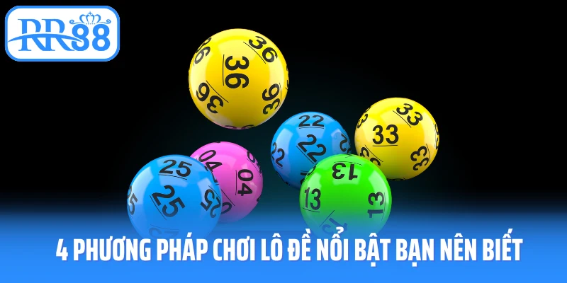 4 phương pháp chơi lô đề nổi bật bạn nên biết