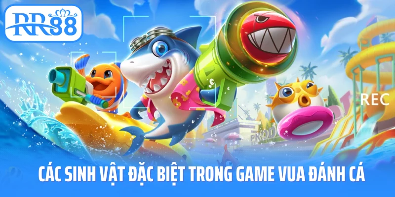 Các sinh vật đặc biệt trong game Vua đánh cá