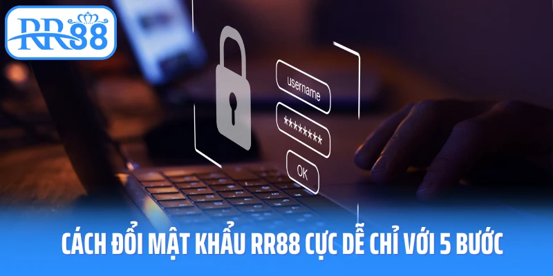 Cách đổi mật khẩu RR88 cực dễ chỉ với 5 bước