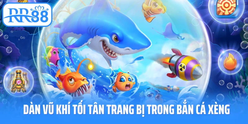 Dàn vũ khí tối tân trang bị trong bắn cá xèng