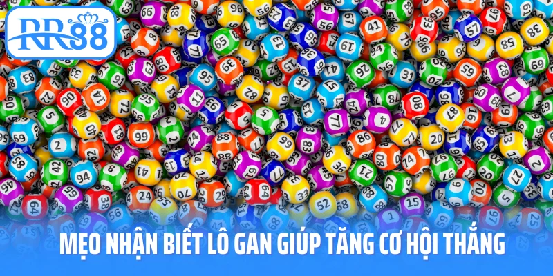 Mẹo nhận biết lô gan giúp tăng cơ hội thắng